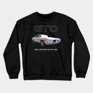 GTO - Like a Chevelle but for men Crewneck Sweatshirt